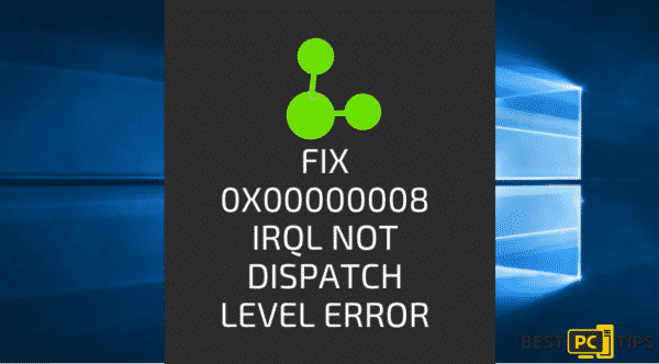 Fix 0x00000008 IRQL Not Dispatch Level Error