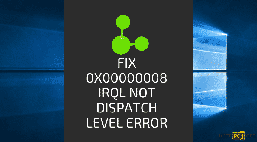 Fix 0x00000008 IRQL Not Dispatch Level Error