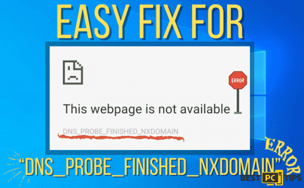 Easy Fix for “Error Code: DNS_PROBE_FINISHED_NXDOMAIN”