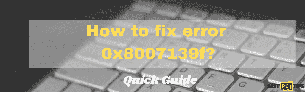 How to fix error code 0x8007139f