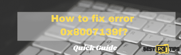 How to fix error code 0x8007139f