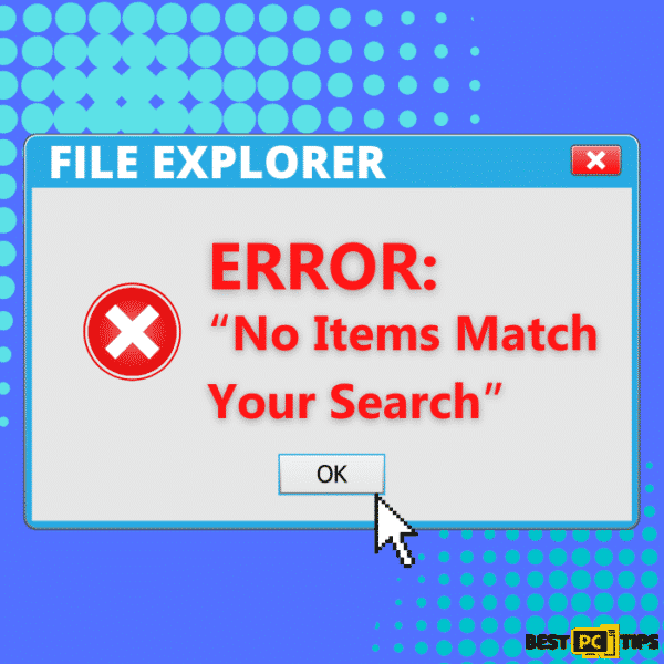 FILE EXPLORER ERROR No Items Match Your Search