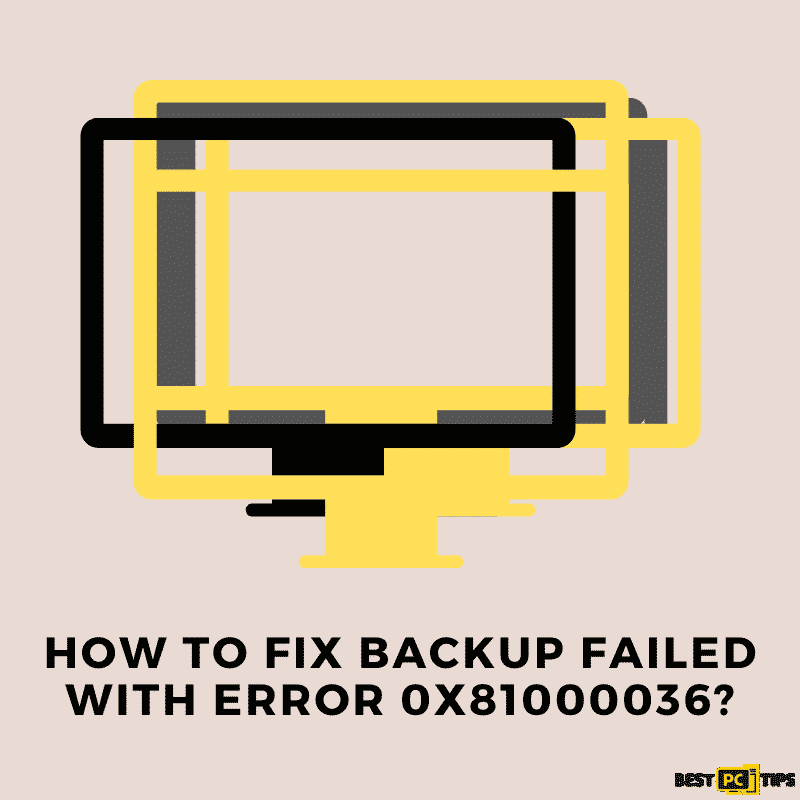 How to fix the backup failed with error 0x81000036?