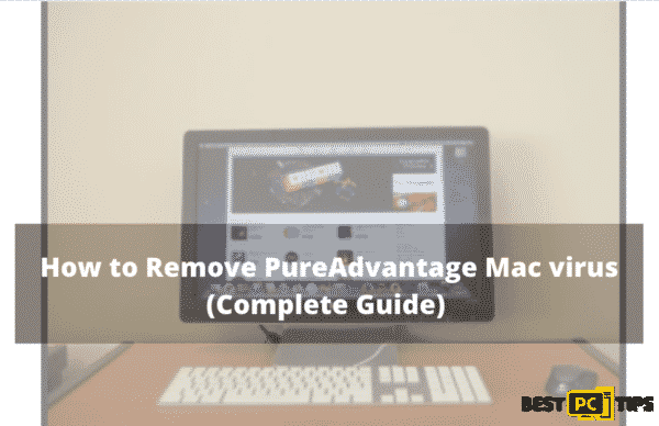 How to Remove PureAdvantage Mac virus (Complete Guide)
