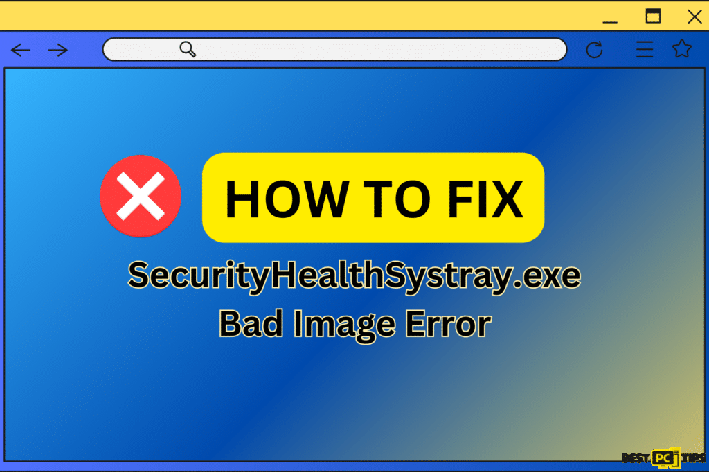 7 Ways to Fix SecurityHealthSystray.exe Bad Image Error in Windows