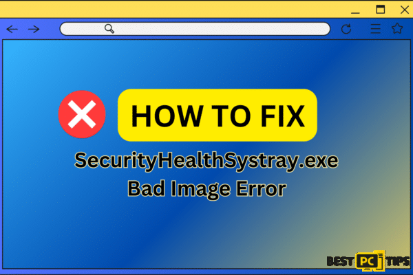 7 Ways to Fix SecurityHealthSystray.exe Bad Image Error in Windows