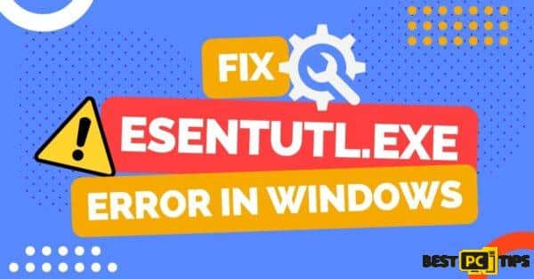 how to Fix Esentutl.exe errors in Windows