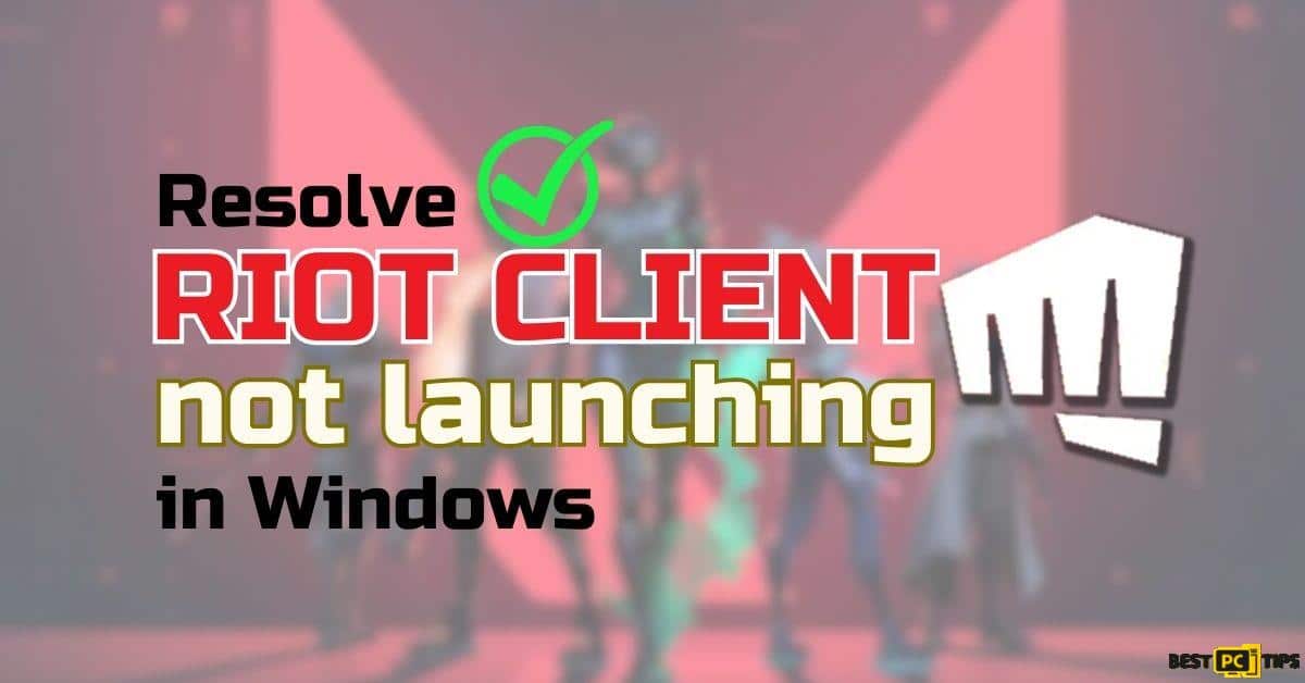 Resolve Riot Client Not Launching in Windows (5 Solutions)