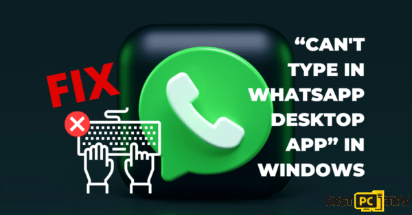 how to fix “can't type in WhatsApp desktop app” in Windows
