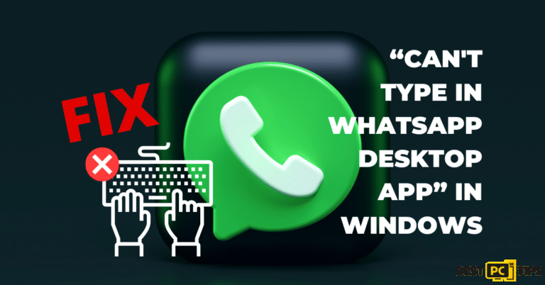 how to fix “can't type in WhatsApp desktop app” in Windows