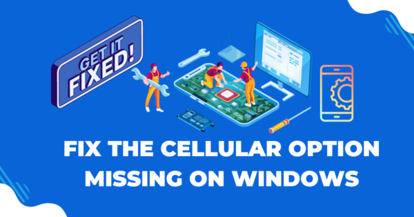 Fix the Cellular option missing on Windows